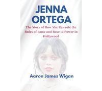 Jenna Ortega: The Story of How She Rewrote the Rules of Fame and Rose to Power in Hollywood (Screen Queens: Biographies of Modern Hollywood’s Female Legends)