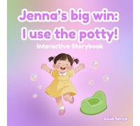 Jenna’s Big Win: I Use The Potty!: An Interactive Potty Training Book for Toddlers 1-3 A Gentle Guide to Overcoming Potty Anxiety, Building Independence, and Saying Bye-Bye to Diapers