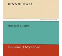 Jennie Hall Buried Cities, Volume 3 Mycenae Paperback Book Jennie Hall Multicolor