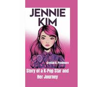 JENNIE KIM: Story of a K-Pop Star and Her Journey