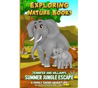 Jennifer and William's Summer Jungle Escape: A Family Safari Adventure: 1 (Exploring Nature Books)