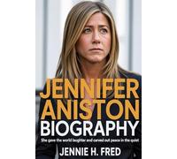 Jennifer Aniston biography: She Gave the World Laughter and Carved Out Peace in the Quiet (JENNIE biography)