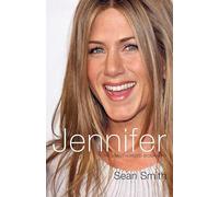 Jennifer Aniston: The Unauthorized Biography of Jennifer Aniston