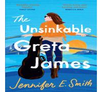 Jennifer E. Smith The Unsinkable Greta James : an uplifting & heart-warming novel Jennifer E. Smith Multicolor