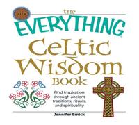 Jennifer Emick The Everything Celtic Wisdom Book: Find Inspiration Through Jennifer Emick Multicolor
