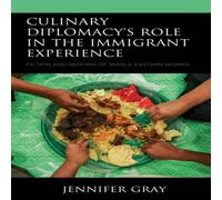 Jennifer Gray Culinary Diplomacy's Role in the Immigrant Experience : Fiction Jennifer Gray Multicolor