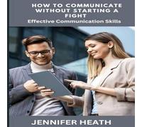 Jennifer Heath How to Communicate without Starting a Fight: Effective Jennifer Heath Multicolor