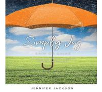 Jennifer Jackson Simply Joy Rain or Shine: Learning to live with joy during the Jennifer Jackson Multicolor