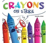 Jennifer Jones Crayons on Strike: A Funny, Rhyming, Read Aloud Kid's Book About Jennifer Jones Multicolor