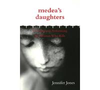Jennifer Jones Medea's Daughters: Forming & Performing the Woman Who Kills Jennifer Jones Multicolor