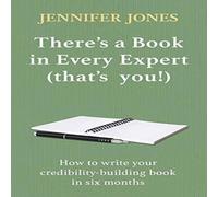 Jennifer Jones There's a Book in Every Expert (that's you ): How to write your Jennifer Jones Multicolor