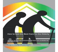 Jennifer King How to find the Best Care for the Elderly : Guide to the best care Jennifer King Multicolor