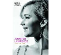 Jennifer Lawrence: Girl on Fire - The Biography