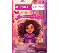 Jennifer Lopez Biography For Kids: A Little Big Dreamers Biography