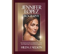 JENNIFER LOPEZ BIOGRAPHY: The Inspiring Journey of a Global Icon - From Bronx Beginnings to World-Famous Superstar