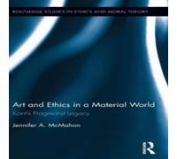Jennifer McMahon Art & Ethics in a Material World: Kant's Pragmatist Legacy Jennifer McMahon Multicolor