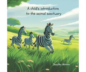 Jennifer Moore A Child's Introduction to the Animal Sanctuary Paperback Book Jennifer Moore Multicolor