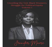 Jennifer Moore Unveiling the Veil: Black Women's Struggle for Political Equity Jennifer Moore Multicolor