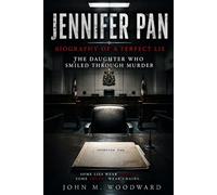 Jennifer Pan: Biography of a Perfect Lie - The Daughter Who Smiled Through Murder