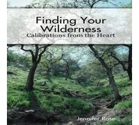 Jennifer Rose Finding Your Wilderness ~ Calibrations From The Heart Paperback Book Jennifer Rose Multicolor