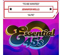 Jennifer Wells - To Be Wanted / Alfie