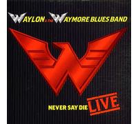 Jennings, Waylon & The Waymore - Never Say Die: Live