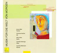 Jenny Abel, Christina Ascher, Alice Giles, Camilla Hoitenga & Caroline Weichert - Musik für die Welt von Morgen II - Chamber Music by Female Composers