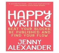 Jenny Alexander Happy Writing: Beat Your Blocks, Be Published & Find Your Flow Jenny Alexander Multicolor
