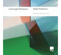 Jenny Daviet; Anne Catherine Gillet; Walter Feldmann; Mats Scheidegger; Berner Chamber Orchestra; Christoph Matthias Mueller - Walter Feldmann: Lueurs geometriques