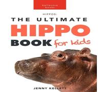 Jenny Kellett Hippos: The Ultimate Hippo Book for Kids: 100+ Amazing Hippo Jenny Kellett Multicolor