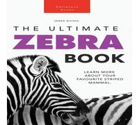 Jenny Kellett Zebras The Ultimate Zebra Book: A Fun Wildlife Discovery Guide Jenny Kellett Multicolor