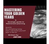 Jenny Lewis MASTERING YOUR GOLDEN YEARS : A strategic guide to retirement Jenny Lewis Multicolor