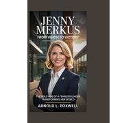 Jenny Merkus: From Vision to Victory: The Bold Rise of a Fearless Leader Transforming Her World
