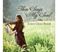 JENNY OAKS BAKER - Then Sings My Soul