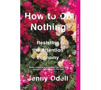 Jenny Odell - How To Do Nothing Resisting the Attention Economy - Pa - B245z