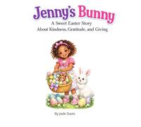 Jenny’s Bunny: A Sweet Easter Story About Kindness, Gratitude, and Giving
