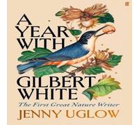 Jenny Uglow A Year with Gilbert White : The First Great Nature Writer Hardback Jenny Uglow Multicolor