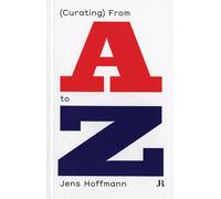 Jens Hoffmann: (Curating) From A to Z (Hapax)