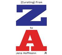 Jens Hoffmann: (Curating) From Z to A (Hapax Series)