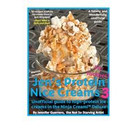 Jen's Protein Nice Creams 3: Unofficial guide to high-protein ice creams in the Ninja Creami Deluxe