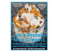 Jen's Protein Nice Creams: Unofficial guide to high-protein ice creams in the Ninja Creami Delux: 1
