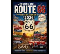 Jenseits der Route 66 Reiseführer 2026: Die ultimative Jahrhundertreise entlang der Mutterstraße Amerikas