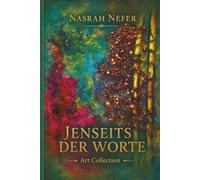 JENSEITS DER WORTE: Ein Dialog zwischen Sichtbarem und Verborgenem (Nasrah Nefer Art Collection)