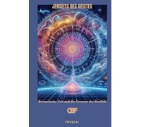 Jenseits des Geistes: Bewusstsein, Zeit und die Grenzen der Realität