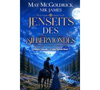 Jenseits des Silbermondes: Wo harte Männer überleben und Herzen fallen… (Elkhorn, Colorado - Caleb-Marlowe-Westerns)
