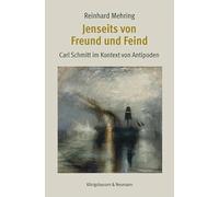 Jenseits von Freund und Feind: Carl Schmitt im Kontext von Antipoden