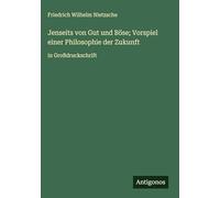 Jenseits von Gut und Böse; Vorspiel einer Philosophie der Zukunft: in Großdruckschrift