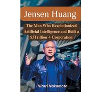 Jensen Huang Biography: The Man Who Revolutionized Artificial Intelligence and Built a $3Trillion + Corporation