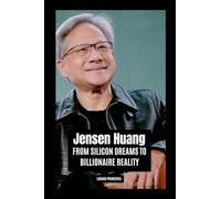 Jensen Huang: From Silicon Dreams to Billionaire Reality