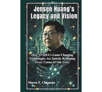 Jensen Huang’s Legacy and Vision: How NVIDIA’s Game-Changing Technologies Are Quietly Reshaping Every Corner of Our Lives